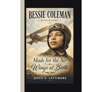 BESSIE COLEMAN: Made for the Air Wings at Birth
