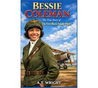 Bessie Coleman: The True Story of America's First Black Female Pilot
