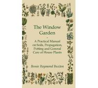 Bessie Raymond The Window Garden - A Practical Manual On Soi (Copertina rigida)