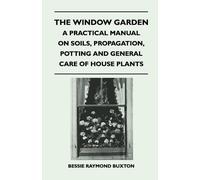 Bessie Raymond The Window Garden - A Practical Manual On Soils, Pro (Tascabile)