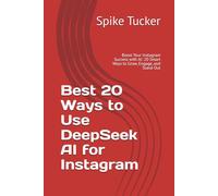 Best 20 Ways to Use DeepSeek AI for Instagram: Boost Your Instagram Success with AI: 20 Smart Ways to Grow, Engage, and Stand Out