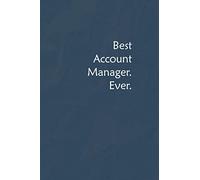 Best Account Manager. Ever.: Lined Journal, A Funny Motivational and Inspirational Quotes Notebook |Coworkers, friends and family Gift