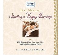Best Advice on Starting a Happy Marriage: 150 Ways to Keep Your Love Alive and Stay Together for Good (Ivillage Solutions)