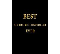Best Air Traffic Controller Ever: Lined Notebook, Gold Letters Cover, Diary, Journal, 6 x 9 in., 110 Lined Pages