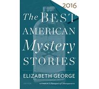 Best American Mystery Stories 2016: Literary Crime and Hard-Boiled Detective Fiction-Guest Editor Elizabeth George