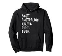 Best Australian Kelpie Mom Ever Felpa con Cappuccio