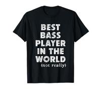 Best Bass Player in The World - Not Really Maglietta