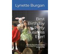 Best Birthday Party Business Ever!: A Step-by-Step Guide to Launching and Growing A Party Entertainment Service for Kids