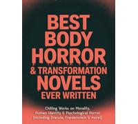 Best Body Horror & Transformation Novels Ever Written: Chilling Works on Morality, Human Identity & Psychological Horror (including Dracula, Frankenstein & more!) (Grapevine Books)