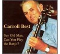 Best, Carroll - Say Old Man Can You Play The B