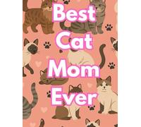 Best Cat Mom Ever - Cat Memory & Reflection Journal | Keepsake Notebook for Proud Cat Moms | Daily Pet Adventures & Milestones
