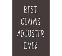 Best Claims Adjuster Ever - Lined Notebook, 120 Pages, 6x9 Softcover Journal, Appreciation Gift for Insurance Adjusters & Claims Professionals