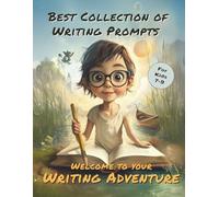 Best Collection of Writing Prompts for Ages 7-9: Welcome to your writing adventure!
