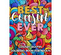 Best Cousin Ever - Cousin Quotes Coloring Book For Adults: Loving, Funny and Inspirational Coloring Pages, Great Gift Idea For Cousins