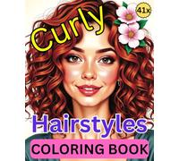 Best Curly Hairstyles - Coloring Book - Malbuch für Frisuren mit Locken- 41 Types: Frisuren für schönes sexy lockiges Haar - finde heraus was möglich ist und habe Spaß beim Ausmalen