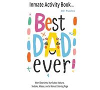 Best Dad Ever: Inmate Activity Book - Father’s Bond, Miss You & Love You Themes | 60+ Puzzles | Jail and Prison-Friendly | Includes Special Message | Perfect for Gifts & Holidays (6x9)