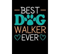 BEST DOG WALKER EVER: Ideal lined notebook to keep track of all your appointments