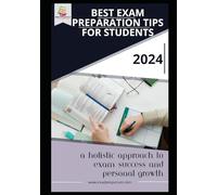 Best Exam Preparation Tips for Students - Your Ultimate Guide to Exam Success: Effective Strategies, Mindful Techniques, and Real-Life Success Stories for Confident Exam Preparation