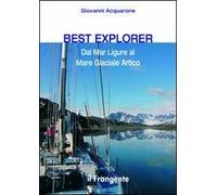 Best explorer. Dal Mar Ligure al Mare Glaciale Artico - [Edizioni Il Frangente]