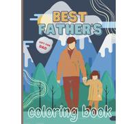 Best Father's Coloring Book: Gift from kids for the Best Dad ever - Relaxing and Lovely Coloring Pages Provided Fatherhood Scenes where Children Spending Time In Nature With Their Dad