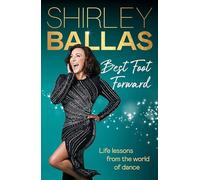 Best Foot Forward : Life lessons from the world of dance: Inspiring life lessons from the bestselling author and Strictly Come Dancing’s Head Judge