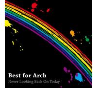 Best for Arch - Never Looking Back on Today