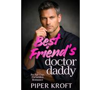 Best Friend’s Doctor Daddy: An Age Gap, Forbidden Romance