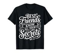Best Friends Know all Your Secrets Besties Trust |- Maglietta