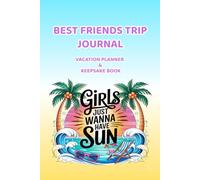 Best Friends Trip Journal: Vacation Planner & Keepsake Book for Travel Memories: Fun Travel Notebook for Beach Getaways, Girls Weekend Adventures and Holiday Experiences