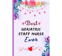 Best Geriatric Staff Nurse Ever: Blank Lined Notebook Gift For Geriatric Staff Nurse, Beautiful Appreciation Journal