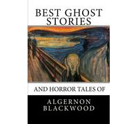 Best Ghost Stories and Horror Tales of Algernon Blackwood