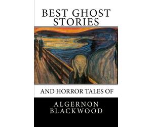 Best Ghost Stories and Horror Tales of Algernon Blackwood