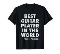 Best Guitar Player in The World - Not Really Maglietta