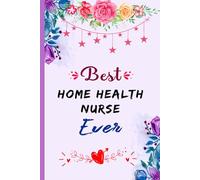 Best Home Health Nurse Ever: Blank Lined Notebook Gift For Home Health Nurse, Beautiful Appreciation Journal