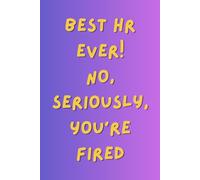 Best HR ever! No, seriously you're fired!: A Funny HR Notebook for Human Resources Professionals, Managers, and Offic: A Sarcastic & Witty Gift Idea ... for Notes, Meetings, and Daily Office Chaos