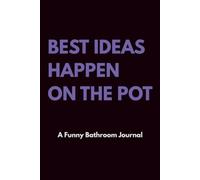 Best Ideas Happen on the Pot: A 120-Page Funny Bathroom Journal for Thoughts, Ideas & To-Do Lists