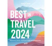 Best in travel 2024. Destinazioni, itinerari, esperienze: il meglio per il prossimo anno