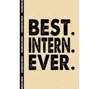 Best Intern Ever: 6x9 Office Journal Notebook - 100+ Blank Lined Pages with Sarcastic Quotes Sayings | Funny Gag Gift for Coworkers, Boss, or Employees