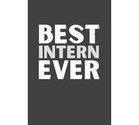 Best Intern Ever - Lined Notebook | 6x9 Journal with 120 Pages | Appreciation Gift for Interns, Students, and Future Professionals