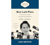 Best Laid Plans: A Lowy Institute Paper: Penguin Special: The Inside Story of Reform in Aung San Suu Kyi’s Myanmar