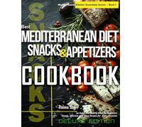 Best Mediterranean Diet Snacks & Appetizers Cookbook: 50 Quick and Healthy Bites for Beginners | Simple, Delicious, and Easy Recipes for Every Occasion | Premium Color Edition