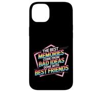 Best Memories Start With Bad Ideas And Good Friends - Custodia per iPhone 14 Plus