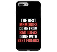 Best Memories Start With Bad Ideas And Good Friends |- Custodia per iPhone 7 Plus/8 Plus