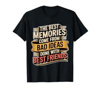 Best Memories Start With Bad Ideas And Good Friends - Maglietta