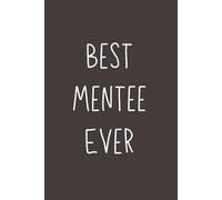 Best Mentee Ever - Lined Notebook, 120 Pages, 6x9 Softcover Journal, Appreciation Gift from Mentor to Student, Intern or Protégé