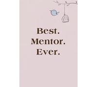 Best Mentor Ever: Lined Blank Notebook with Humor Saying on the Cover for Team, Staff member, Colleagues, Co-worker, Boss Lady (size 6"x9"; 100 pages)