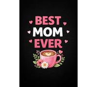 Best Mom Ever Cute Notebook Gift for Mom, Mother’s Day & Everyday Notes: A Lovely and Practical Journal for the World’s Best Mom - 110-page squared notebook, 6x9 format, matte cover