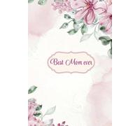 Best Mom ever Notebook: A wonderful, original gift for Mother's Day, Christmas, birthdays, anniversaries, ... Elegant diary with pretty floral cover in mauve and purple. Lined notebook, 120 pages