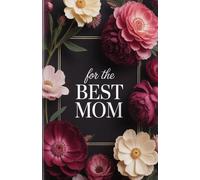 Best Mom Notebook (5.5 x 8.5): Elegant Floral Lined Journal | Small Gift Notebook for Mother or Mother's Day | Compact Journal for Notes, Memories and Daily Writing | 100 Pages