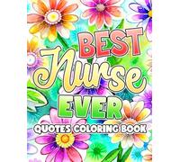 Best Nurse Ever Coloring Book: Inspirational Quotes and Affirmations Coloring Pages with Positive Vibes for Healthcare Heroes to Find Joy & Recharge Their Spirit